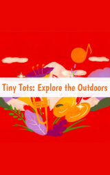 Poster thumbnail image for Tiny Tots: Explore the Outdoors 10:45 a.m.